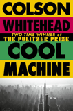 Cool Machine by Colson Whitehead