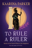 To Rule A Ruler By Kaarina Parker
