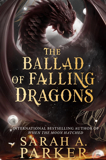 The Ballad Of Falling Dragons By Sarah A. Parker