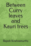 Between Curry Leaves And Kauri Trees By Rajesh Krishnamurthy