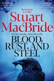 Blood, Rust And Steel By Stuart Macbride